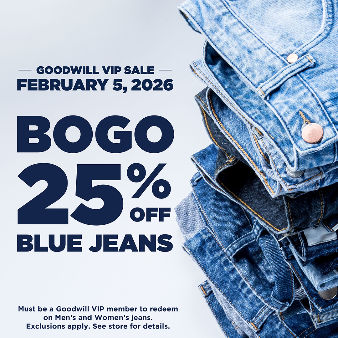 Goodwill VIP Sale February 5, 2026 BOGO 25% off blue jeans. Must be a Goodwill VIP member to redeem on Men's and Women's jeans. Exclusions apply.